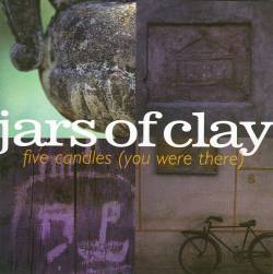 Jars Of Clay : Five Candles (You Were There)